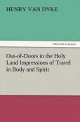 Out-Of-Doors In The Holy Land Impressions Of Travel In Body And Spirit