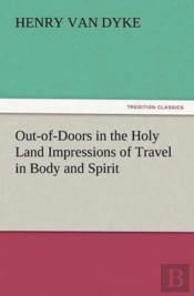 Out-Of-Doors In The Holy Land Impressions Of Travel In Body And Spirit