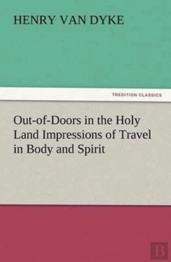 Bertrand.pt - Out-Of-Doors In The Holy Land Impressions Of Travel In Body And Spirit