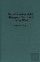 Out Of Russian Orbit; Hungary Gravitates To The West