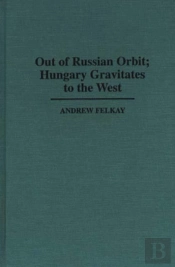 Out Of Russian Orbit; Hungary Gravitates To The West