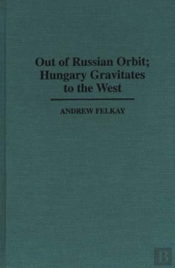 Bertrand.pt - Out Of Russian Orbit; Hungary Gravitates To The West