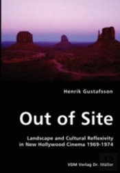 Out Of Site - Landscape And Cultural Reflexivity In New Hollywood Cinema 1969-1974