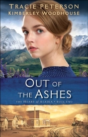 Out Of The Ashes (The Heart Of Alaska Book #2)