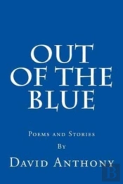 Out Of The Blue: Poems And Stories