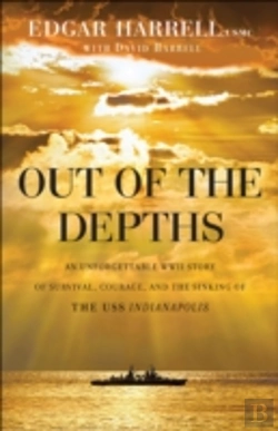 Bertrand.pt - Out Of The Depths Â€“ An Unforgettable Wwii Story Of Survival, Courage, And The Sinking Of The Uss Indianapolis