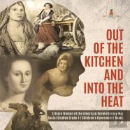 Out Of The Kitchen And Into The Heat | 5 Brave Women Of The American Revolutionary War | Social Studies Grade 4 | Children'S Government Books