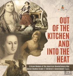 Bertrand.pt - Out Of The Kitchen And Into The Heat | 5 Brave Women Of The American Revolutionary War | Social Studies Grade 4 | Children'S Government Books