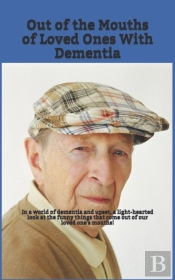 Out Of The Mouths Of Loved Ones With Dementia