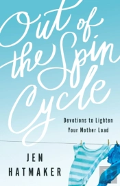 Out Of The Spin Cycle Â€“ Devotions To Lighten Your Mother Load