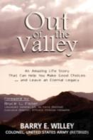 Out Of The Valley An Amazing Life Story That Can Help You Make Good Choices... And Leave An Eternal Legacy