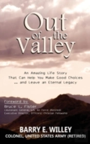 Out Of The Valley An Amazing Life Story That Can Help You Make Good Choices... And Leave An Eternal Legacy