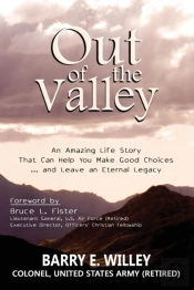 Out Of The Valley An Amazing Life Story That Can Help You Make Good Choices... And Leave An Eternal Legacy