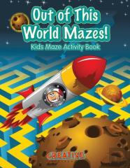 Out Of This World Mazes! Kids Maze Activity Book