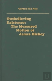 Outbelieving Existence - The Measured Motion Of James Dickey