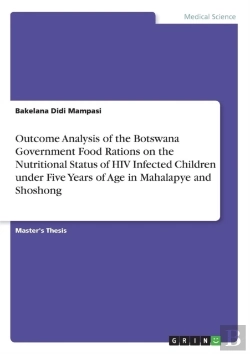 Bertrand.pt - Outcome Analysis Of The Botswana Government Food Rations On The Nutritional Status Of Hiv Infected Children Under Five Years Of Age In Mahalapye And Shoshong