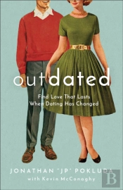 Outdated Â€“ Find Love That Lasts When Dating Has Changed