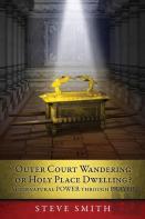 Outer Court Wandering Or Holy Place Dwelling? Supernatural Power Through Prayer Let Them Build Me A Tabernacle So That I May Dwell Among Them (Exodus 25
