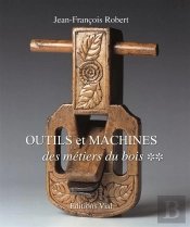 Outils Et Machines Des Métiers Du Bois Tome 2