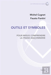 Outils Et Symboles ; Pour Mieux Comprendre La Franc-Maçonnerie