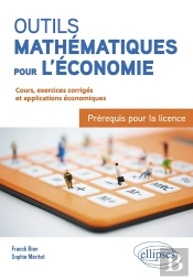 Outils Mathématiques Pour L'Économie : Préréquis Pour La Licence ; Du Bac À La L3 ; Cours, Exercices