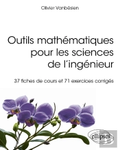 Outils Mathématiques Pour Les Sciences De L'Ingénieur : 37 Fiches De Cours Et 71 Exercices Corrigés