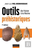 Outils Préhistoriques ; De L'Éclat À La Flèche (7e Édition)