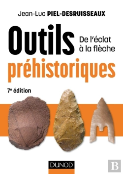 Bertrand.pt - Outils Préhistoriques ; De L'Éclat À La Flèche (7e Édition)
