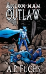 Outlaw: A Superhero Novel (Axiom-Man Saga Book 4)