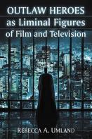 Outlaw Heroes As Liminal Figures Of Film And Television