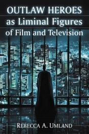 Outlaw Heroes As Liminal Figures Of Film And Television