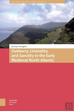 Bertrand.pt - Outlawry, Liminality, And Sanctity In The Literature Of The Early Medieval North Atlantic