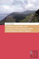 Outlawry, Liminality, And Sanctity In The Literature Of The Early Medieval North Atlantic