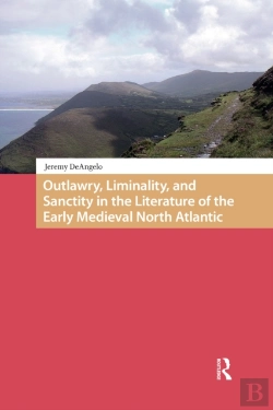 Bertrand.pt - Outlawry, Liminality, And Sanctity In The Literature Of The Early Medieval North Atlantic