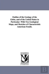 Outline Of The Geology Of The Globe, And Of The United States In Particular