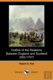 Outline Of The Relations Between England And Scotland (500-1707) (Dodo Press)