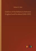 Outline Of The Relations Between England And Scotland (500-1707)