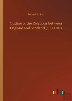 Bertrand.pt - Outline Of The Relations Between England And Scotland (500-1707)