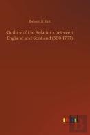 Outline Of The Relations Between England And Scotland (500-1707)