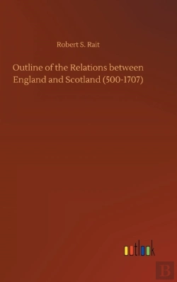 Bertrand.pt - Outline Of The Relations Between England And Scotland (500-1707)