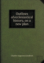 Outlines Of Ecclesiastical History, On A New Plan