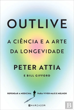 Bertrand.pt - Outlive, A Ciência E A Arte Da Longevidade