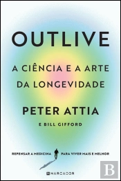 Outlive - A Ciência e a Arte da Longevidade