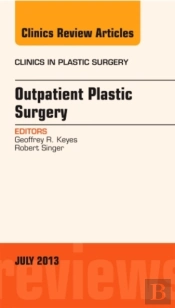 Outpatient Plastic Surgery, An Issue Of Clinics In Plastic Surgery