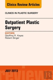 Outpatient Plastic Surgery, An Issue Of Clinics In Plastic Surgery