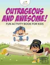 Outrageous And Awesome! Fun Activity Book For Kids