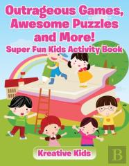 Outrageous Games, Awesome Puzzles And More! Super Fun Kids Activity Book