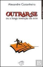 Outrar-se ou a Longa Invenção de Mim