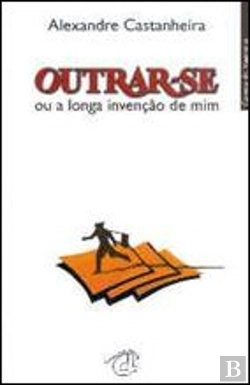 Bertrand.pt - Outrar-se ou a Longa Invenção de Mim
