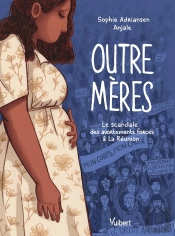 Outre-Mères : Le Scandale Des Avortements Forcés À La Réunion